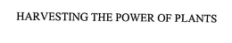 HARVESTING THE POWER OF PLANTS trademark