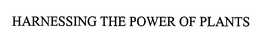 HARNESSING THE POWER OF PLANTS trademark