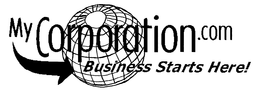 MY CORPORATION.COM BUSINESS STARTS HERE! trademark