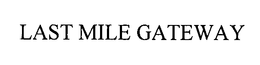 LAST MILE GATEWAY trademark