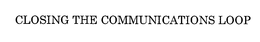 CLOSING THE COMMUNICATIONS LOOP trademark