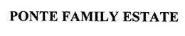 PONTE FAMILY ESTATE trademark