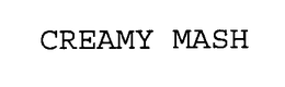 CREAMY MASH trademark