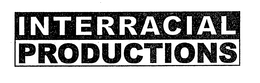 INTERRACIAL PRODUCTIONS trademark