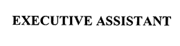 EXECUTIVE ASSISTANT trademark