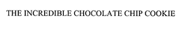 THE INCREDIBLE CHOCOLATE CHIP COOKIE trademark