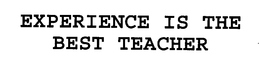 EXPERIENCE IS THE BEST TEACHER trademark