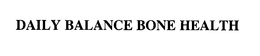 DAILY BALANCE BONE HEALTH trademark