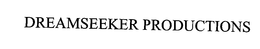 DREAMSEEKER PRODUCTIONS trademark