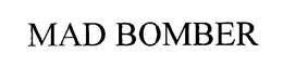 MAD BOMBER trademark