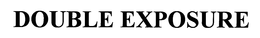 DOUBLE EXPOSURE trademark