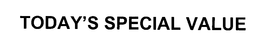 TODAY'S SPECIAL VALUE trademark
