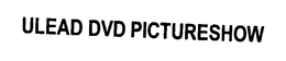 ULEAD DVD PICTURESHOW trademark