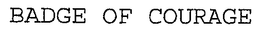 BADGE OF COURAGE trademark