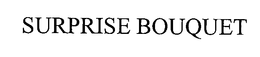 SURPRISE BOUQUET trademark