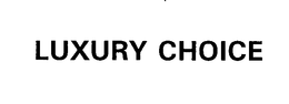 LUXURY CHOICE trademark