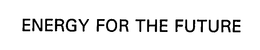 ENERGY FOR THE FUTURE trademark