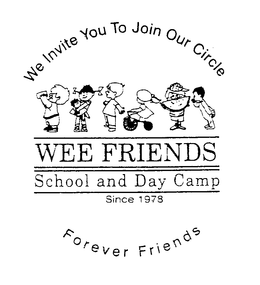 WE INVITE YOU TO JOIN OUR CIRCLE WEE FRIENDS SCHOOL AND DAY CAMP SINCE 1978 FOREVER FRIENDS trademark