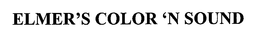 ELMER'S COLOR 'N SOUND trademark