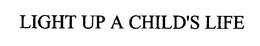 LIGHT UP A CHILD'S LIFE trademark