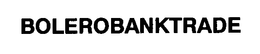 BOLEROBANKTRADE trademark