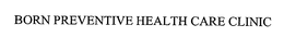 BORN PREVENTIVE HEALTH CARE CLINIC trademark