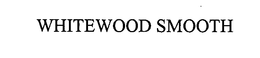 WHITEWOOD SMOOTH trademark