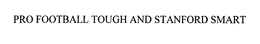 PRO FOOTBALL TOUGH AND STANFORD SMART trademark