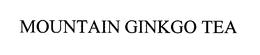 MOUNTAIN GINKGO TEA trademark