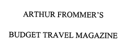 ARTHUR FROMMER'S BUDGET TRAVEL MAGAZINE trademark