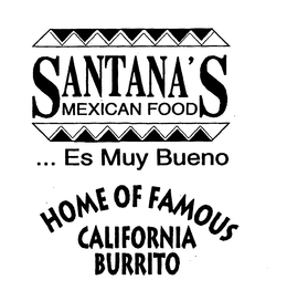 SANTANA'S MEXICAN FOOD ... ES MUY BUENO HOME OF FAMOUS CALIFORNIA BURRITO trademark