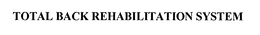 TOTAL BACK REHABILITATION SYSTEM trademark