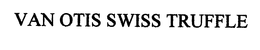 VAN OTIS SWISS TRUFFLE trademark