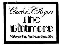 CHARLES P. ROGERS THE BILTMORE MAKERS OF FINE MATTRESSES SINCE 1855 trademark