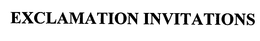 EXCLAMATION INVITATIONS trademark