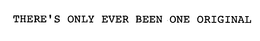THERE'S ONLY EVER BEEN ONE ORIGINAL trademark
