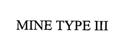 MINE TYPE III trademark