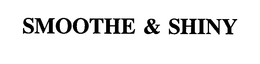 SMOOTHE & SHINY trademark