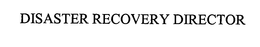 DISASTER RECOVERY DIRECTOR trademark