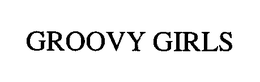 GROOVY GIRLS trademark