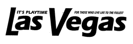 ITS PLAYTIME LAS VEGAS FOR THOSE WHO LIVE LIFE TO THE FULLEST trademark