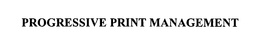 PROGRESSIVE PRINT MANAGEMENT trademark