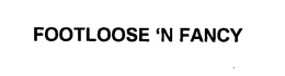 FOOTLOOSE 'N FANCY trademark