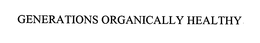 GENERATIONS ORGANICALLY HEALTHY trademark