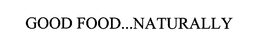 GOOD FOOD...NATURALLY trademark