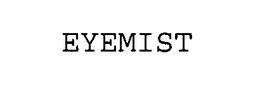 EYEMIST trademark