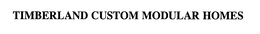 TIMBERLAND CUSTOM MODULAR HOMES trademark