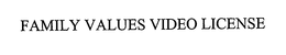 FAMILY VALUES VIDEO LICENSE trademark