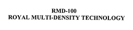 RMD-100 ROYAL MULTI-DENSITY TECHNOLOGY trademark