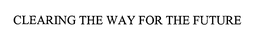 CLEARING THE WAY FOR THE FUTURE trademark
